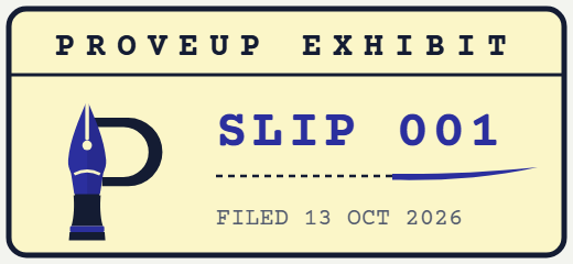 Proveup Exhibit seal: Slip 001, filed 13 October 2026.